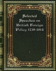 Selected Speeches on British Foreign Policy 1738-1914 - Book