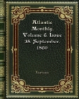 Atlantic Monthly. Volume 6. Issue 35. September. 1860 - Book