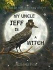 My Uncle Jeff is a Witch - Book