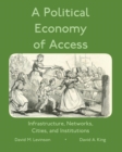 A Political Economy of Access : Infrastructure, Networks, Cities, and Infrastructure - Book