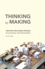 THINKING by MAKING : Architecture Design Process Documented and Demystified - Book