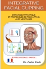 INTEGRATIVE FACIAL CUPPING, french version : Drainage lymphatique et protocoles de face-lifting avec ventouses - Book