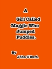 A Girl Called Maggie Who Jumped Puddles, - Book