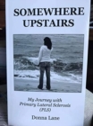 Somewhere Upstairs : My Journey with Primary Lateral Sclerosis (PLS) - Book