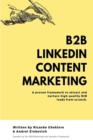 B2B LinkedIn Content Marketing : How to generate high-quality leads on LinkedIn without cold messaging and ads - Book