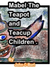 Mabel The Teapot and Teacup Children. - Book