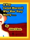 A Boy Called Maxwell Who Was Very Merry. - Book