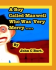 A Boy Called Maxwell Who Was Very Merry. - Book