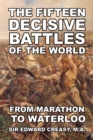 The Fifteen Decisive Battles of The World : From Marathon To Waterloo - Book