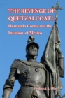 The Revenge of Quetzalcoatl : Hernando Cortes and the Invasion of Mexico - Book