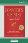 Conscious Business : How to Build Value Through Values (16pt Large Print Edition) - Book