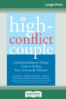 The High-Conflict Couple : Dialectical Behavior Therapy Guide to Finding Peace, Intimacy (16pt Large Print Edition) - Book