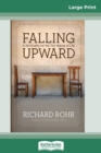 Falling Upward : A Spirituality for the Two Halves of Life (16pt Large Print Edition) - Book