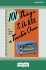 101 Things to do with a Toaster Oven (16pt Large Print Edition) - Book