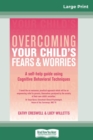 Overcoming Your Child's Fears and Worries (16pt Large Print Edition) - Book