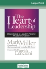 The Heart of Leadership : Becoming a Leader People Want to Follow (16pt Large Print Edition) - Book