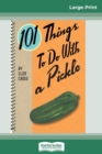 101 Things to do with a Pickle (16pt Large Print Edition) - Book