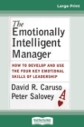 The Emotionally Intelligent Manager : How to Develop and Use the Four Key Emotional Skills of Leadership (16pt Large Print Edition) - Book