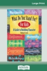 What Do You Stand For? For Kids : A Guide to Building Character (16pt Large Print Edition) - Book
