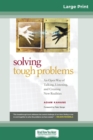 Solving Tough Problems : An Open Way of Talking, Listening, and Creating New Realities (16pt Large Print Edition) - Book