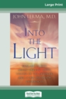 Into the Light : Real Life Stories About Angelic Visits, Visions of the Afterlife, and Other Pre-Death Experiences (16pt Large Print Edition) - Book
