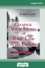 Change Your Mind and Your Life Will Follow : 12 Simple Principles (16pt Large Print Edition) - Book