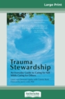Trauma Stewardship : An Everyday Guide to Caring for Self While Caring for Others (16pt Large Print Edition) - Book