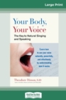 Your Body, Your Voice : The Key to Natural Singing and Speaking (16pt Large Print Edition) - Book