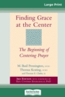 Finding Grace at the Center : The Beginning of Centering Prayer (16pt Large Print Edition) - Book