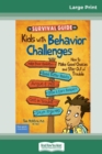 The Survival Guide for Kids with Behavior Challenges : How to Make Good Choices and Stay Out of Trouble (Revised & Updated Edition) (16pt Large Print Edition) - Book