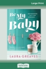 Be My Baby (16pt Large Print Edition) - Book