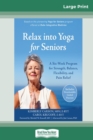 Relax into Yoga for Seniors : A Six-Week Program for Strength, Balance, Flexibility, and Pain Relief (16pt Large Print Edition) - Book