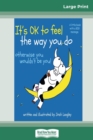 It's OK to Feel the Way you Do : otherwise you wouldn't be you! (16pt Large Print Edition) - Book