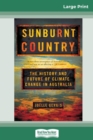 Sunburnt Country : The History and Future of Climate Change in Australia (16pt Large Print Edition) - Book