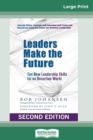 Leaders Make the Future : Ten New Leadership Skills for an Uncertain World (Second edition, Revised and Expanded) (16pt Large Print Edition) - Book