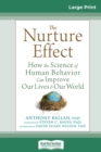 The Nurture Effect : How the Science of Human Behavior Can Improve Our Lives and Our World (16pt Large Print Edition) - Book