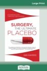 Surgery, The Ultimate Placebo : A surgeon cuts through the evidence (16pt Large Print Edition) - Book