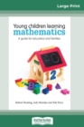 Young Children Learning Mathematics : A Guide for educators and families (16pt Large Print Edition) - Book