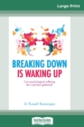 Breaking Down is Waking Up : Can Psychological Suffering be a Spiritual Gateway? (16pt Large Print Edition) - Book