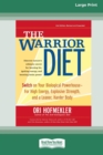 The Warrior Diet : Switch on Your Biological Powerhouse For High Energy, Explosive Strength, and a Leaner, Harder Body [Standard Large Print 16 Pt Edition] - Book