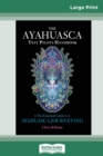 The Ayahuasca Test Pilot's Handbook : The Essential Guide to Ayahuasca Journeying (16pt Large Print Edition) - Book