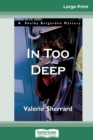 In Too Deep : A Shelby Belgarden Mystery (16pt Large Print Edition) - Book