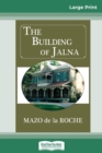 The Building of Jalna (16pt Large Print Edition) - Book