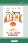 How to be an Academic : The thesis whisperer reveals all (16pt Large Print Edition) - Book