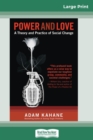 Power and Love : A Theory and Practice of Social Change (16pt Large Print Edition) - Book