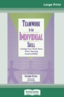 Teamwork Is an Individual Skill : Getting Your Work Done When Sharing Responsibility (16pt Large Print Edition) - Book