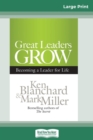 Great Leaders Grow : Becoming a Leader for Life (16pt Large Print Edition) - Book