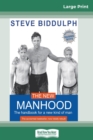 The New Manhood : The Handbook for a New Kind of Man (16pt Large Print Edition) - Book