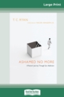Ashamed No More : A Pastor's Journey Through Sex Addiction (16pt Large Print Edition) - Book