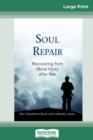 Soul Repair : Recovering from Moral Injury after War (16pt Large Print Edition) - Book